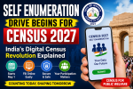 Self Enumeration Drive Begins for Census 2027: India’s Digital Census Revolution Explained