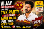 Vijay for Beginners: Can the TVK Party Redefine Tamil Nadu Politics in 2026?